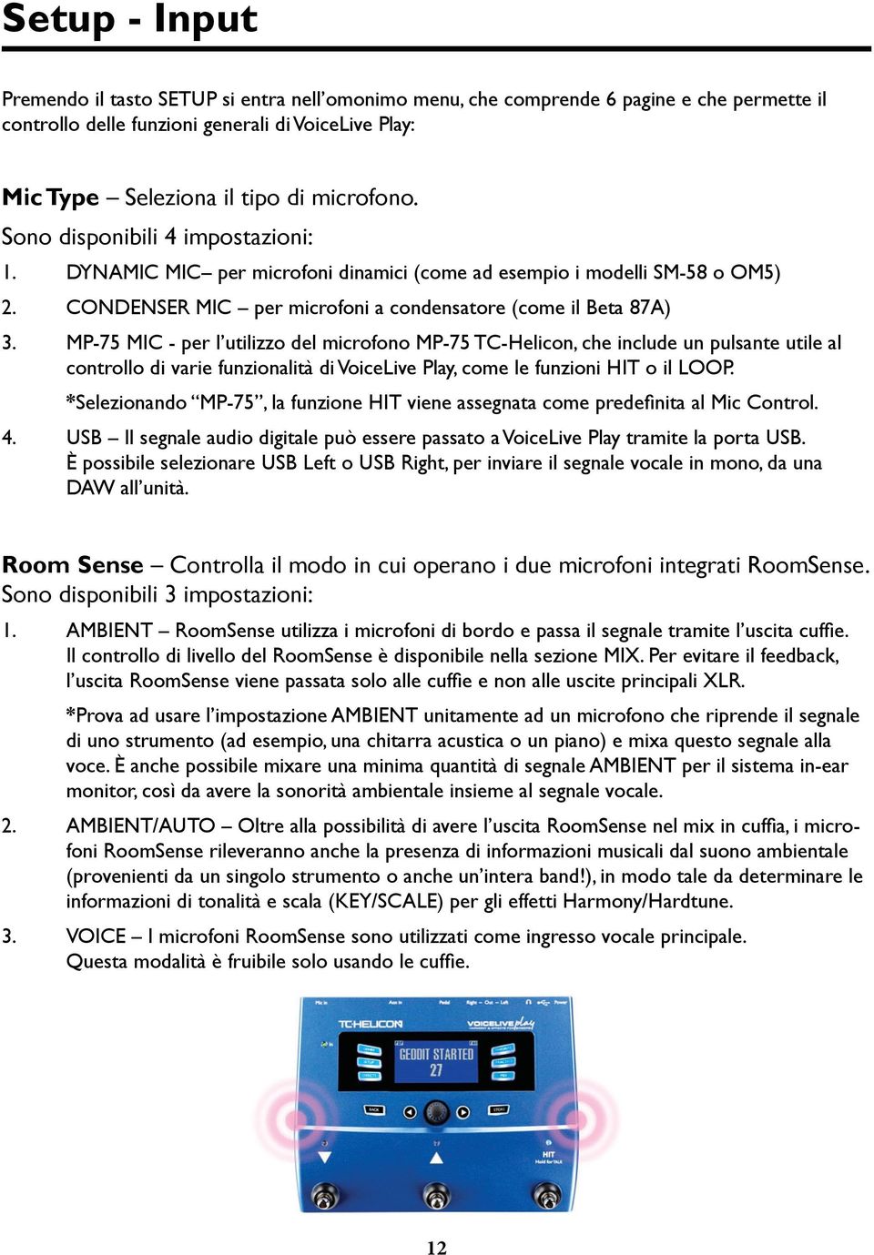 MP-75 MIC - per l utilizzo del microfono MP-75 TC-Helicon, che include un pulsante utile al controllo di varie funzionalità di VoiceLive Play, come le funzioni HIT o il LOOP.