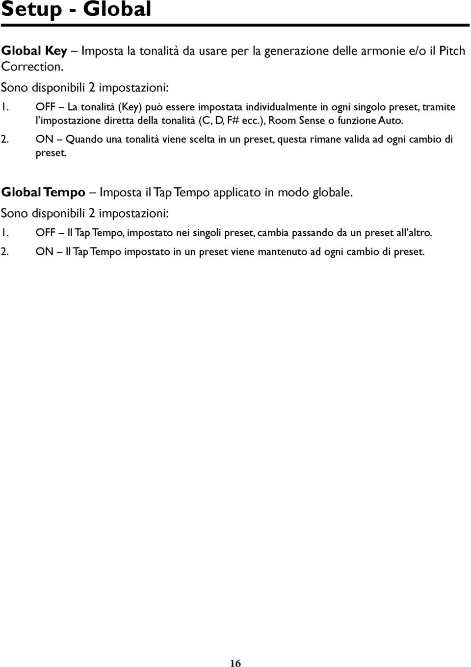 2. ON Quando una tonalità viene scelta in un preset, questa rimane valida ad ogni cambio di preset. Global Tempo Imposta il Tap Tempo applicato in modo globale.