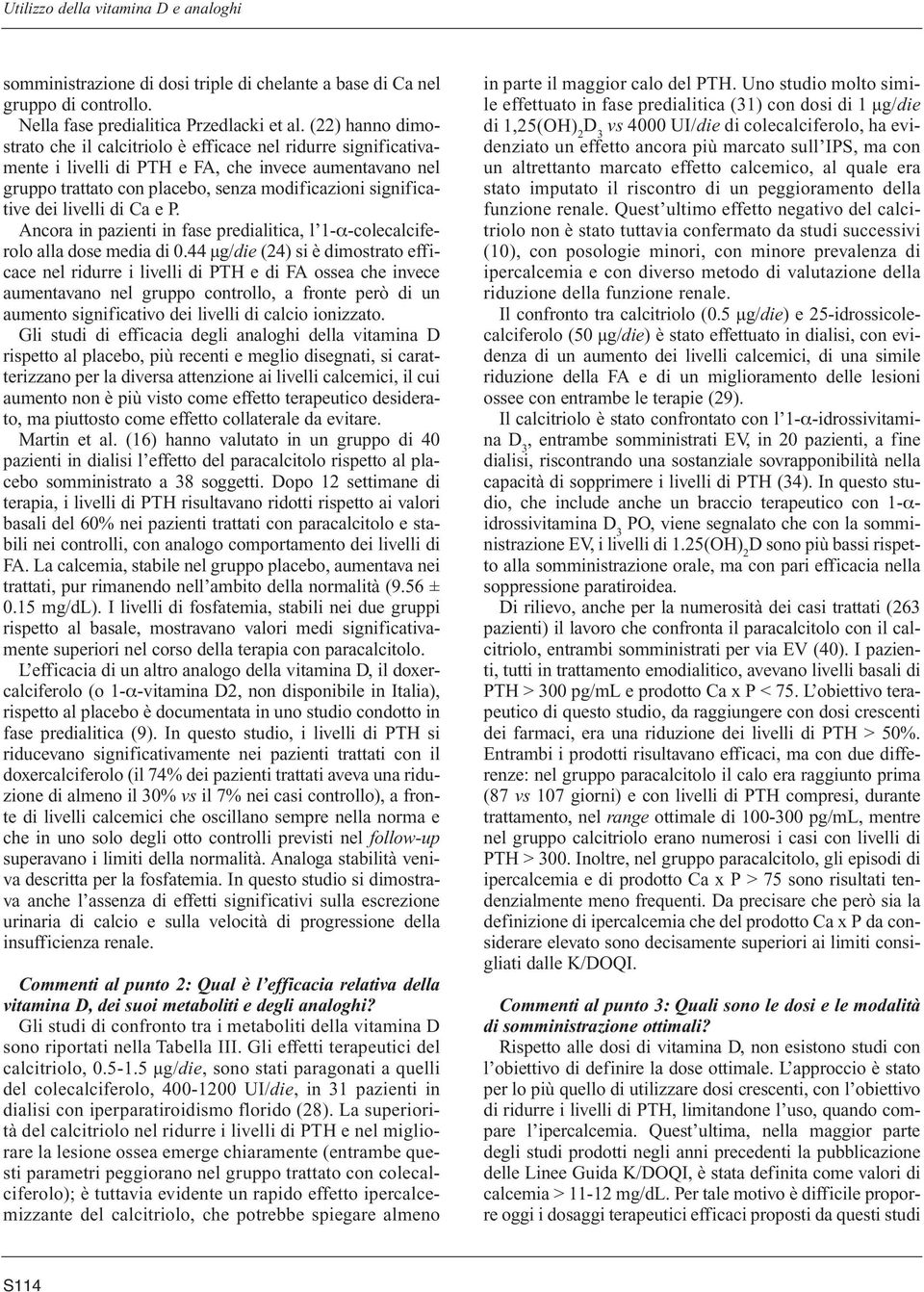 livelli di Ca e P. Ancora in pazienti in fase predialitica, l 1-α-colecalciferolo alla dose media di 0.