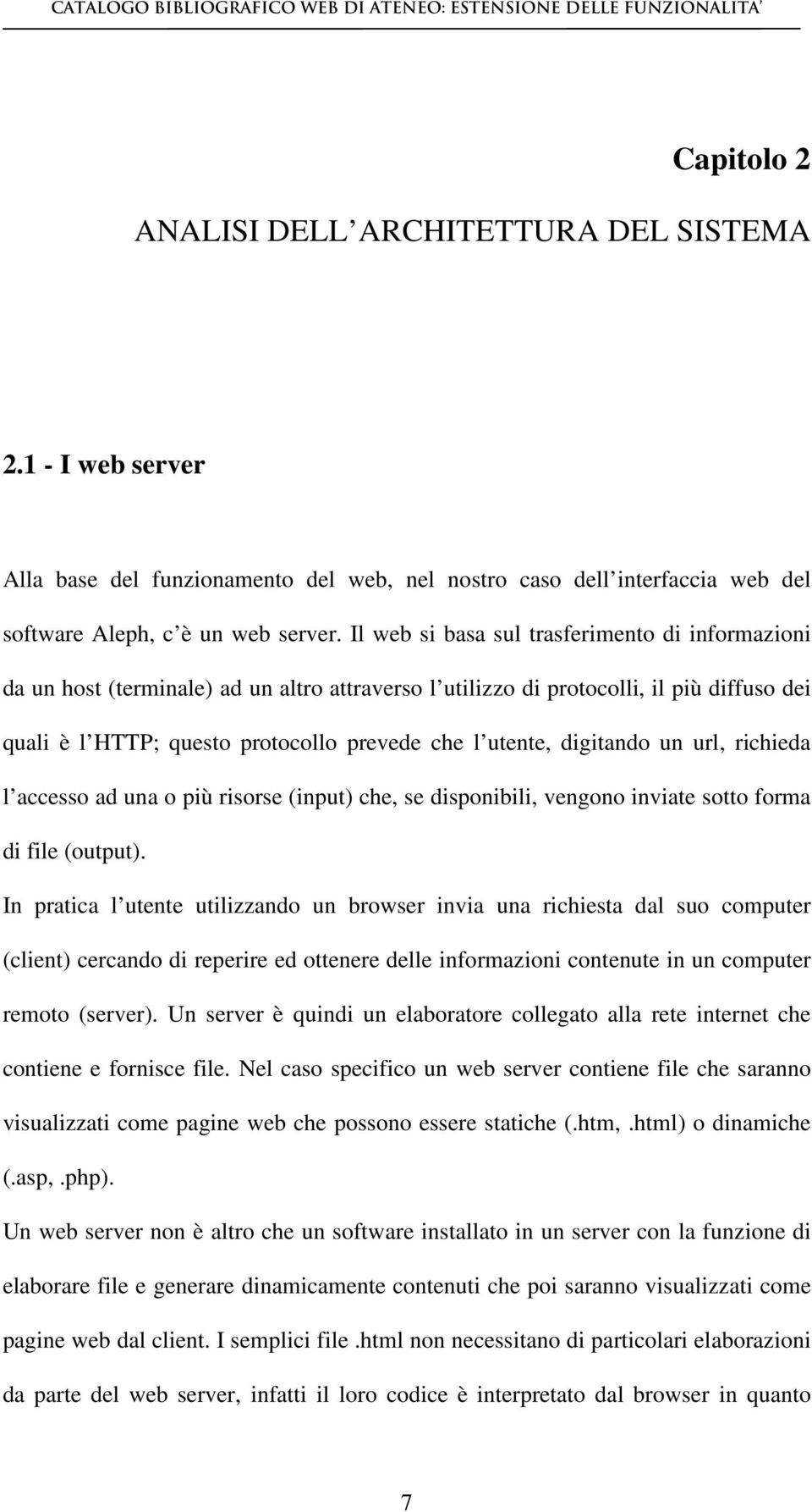 digitando un url, richieda l accesso ad una o più risorse (input) che, se disponibili, vengono inviate sotto forma di file (output).