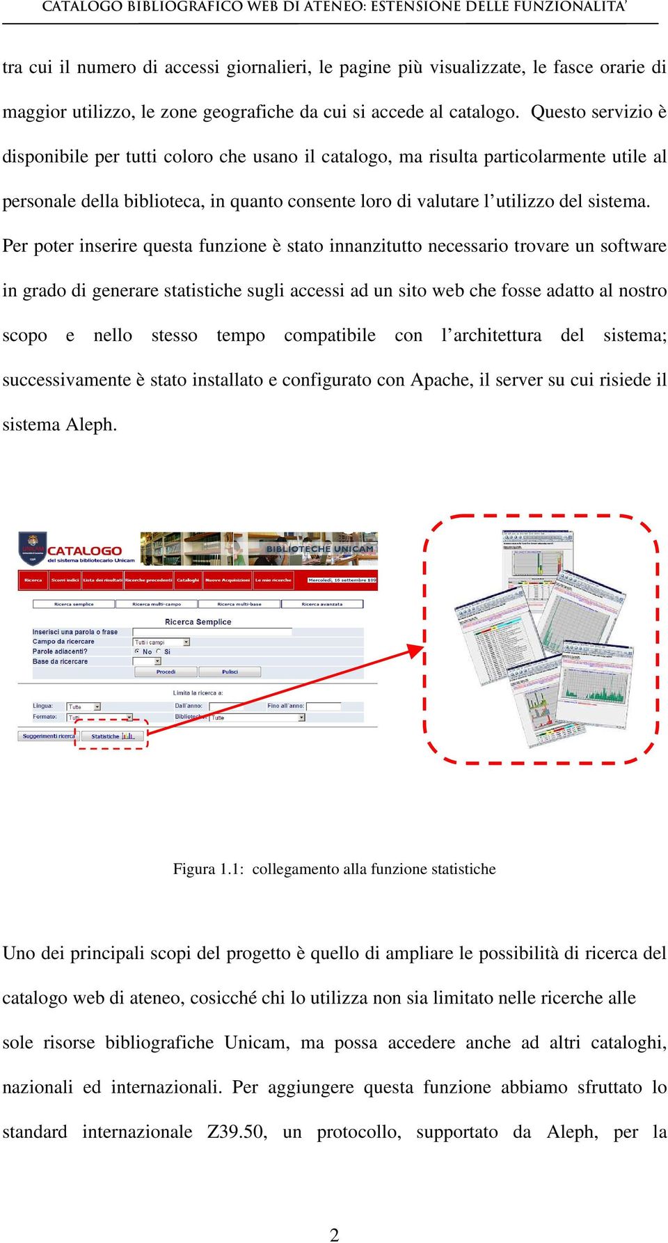 Per poter inserire questa funzione è stato innanzitutto necessario trovare un software in grado di generare statistiche sugli accessi ad un sito web che fosse adatto al nostro scopo e nello stesso