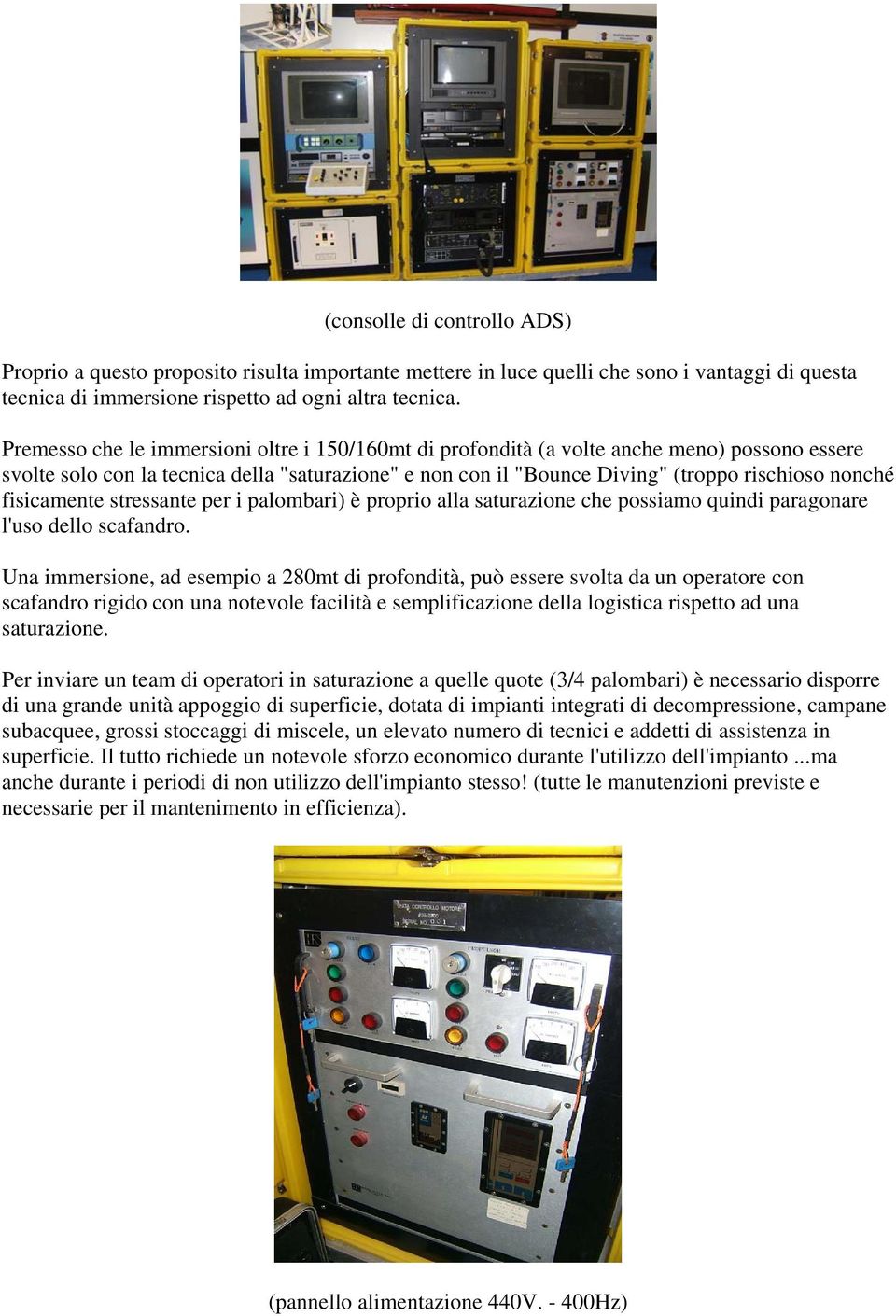 fisicamente stressante per i palombari) è proprio alla saturazione che possiamo quindi paragonare l'uso dello scafandro.