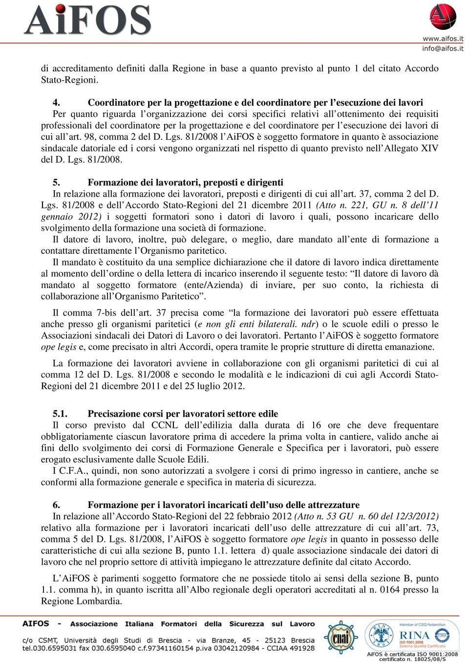 coordinatore per la progettazione e del coordinatore per l esecuzione dei lavori di cui all art. 98, comma 2 del D. Lgs.