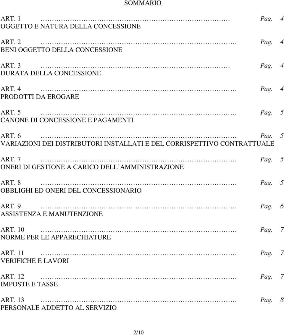 5 VARIAZIONI DEI DISTRIBUTORI INSTALLATI E DEL CORRISPETTIVO CONTRATTUALE ART. 7 Pag. 5 ONERI DI GESTIONE A CARICO DELL AMMINISTRAZIONE ART. 8 Pag.