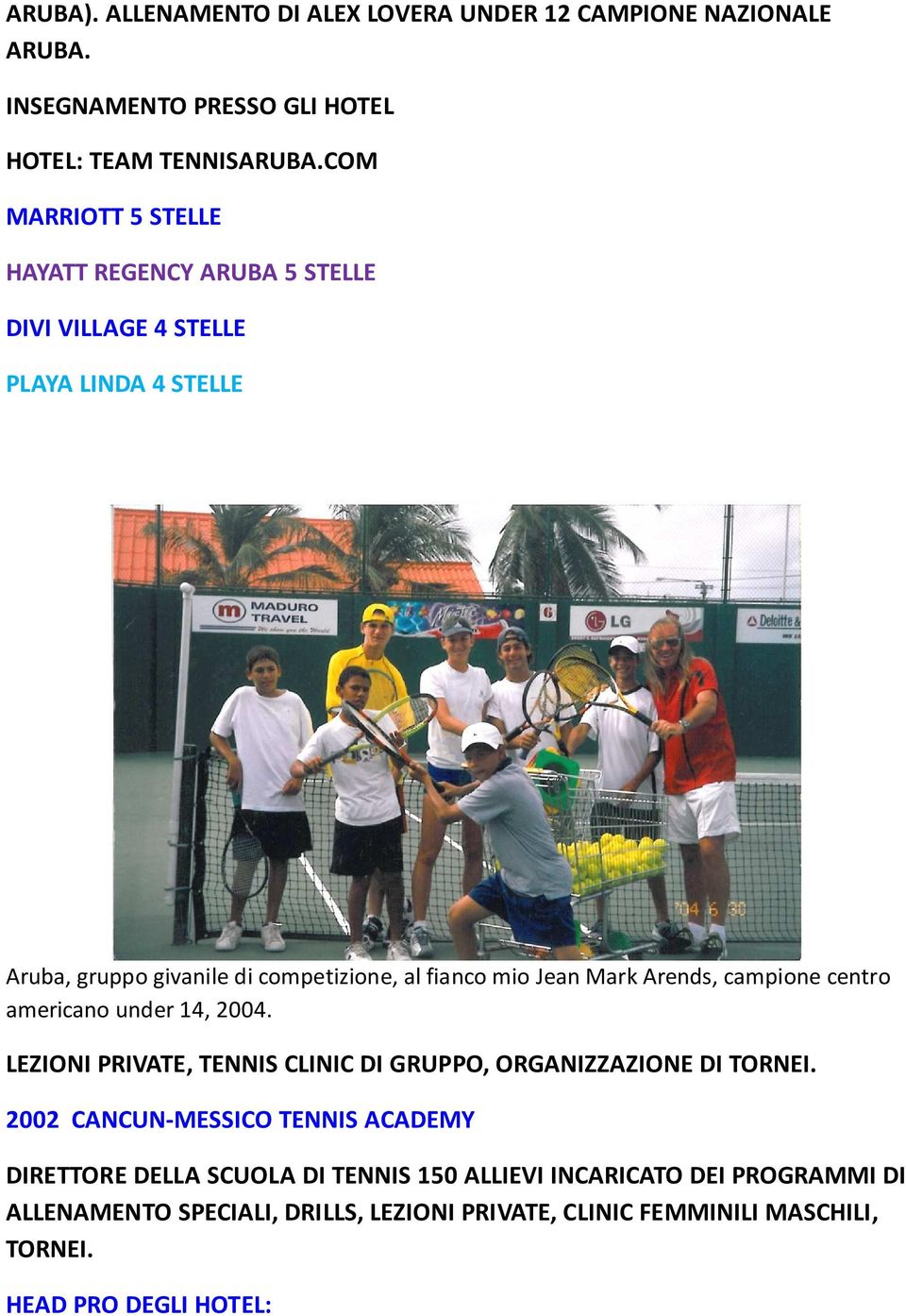 Jean Mark Arends, campione centro americano under 14, 2004. LEZIONI PRIVATE, TENNIS CLINIC DI GRUPPO, ORGANIZZAZIONE DI TORNEI.