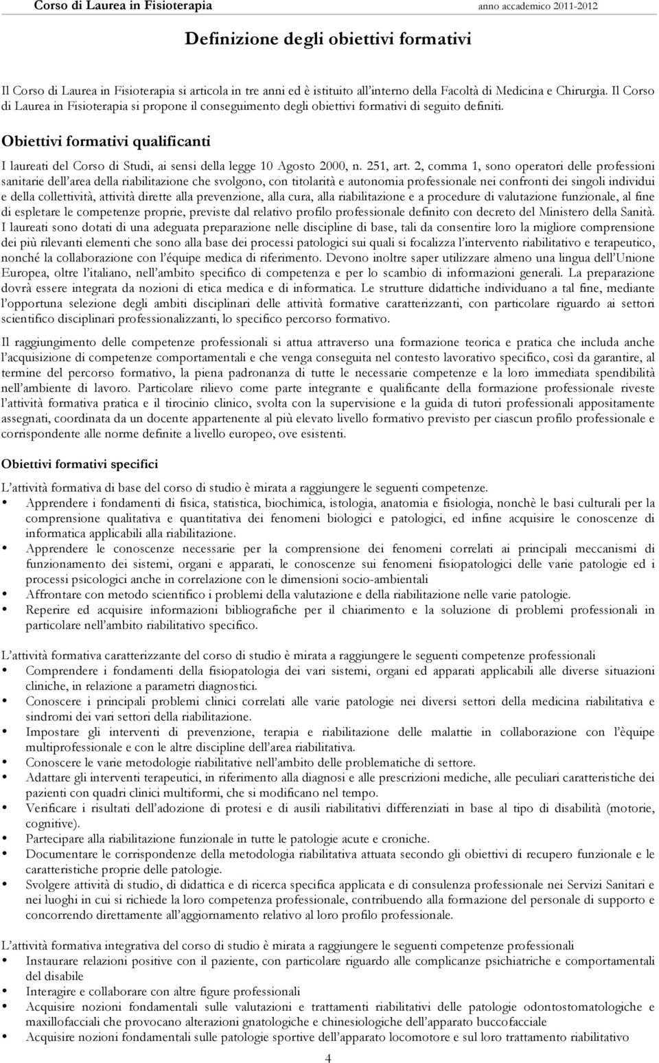 Obiettivi formativi qualificanti I laureati del Corso di Studi, ai sensi della legge 0 Agosto 2000, n. 25, art.