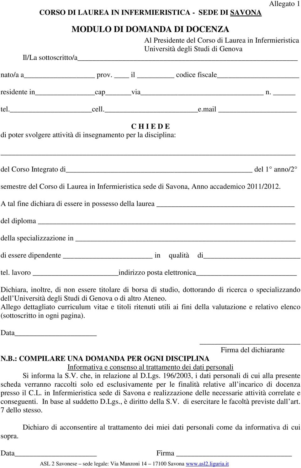 mail C H I E D E di poter svolgere attività di insegnamento per la disciplina: del Corso Integrato di del anno/2 semestre del Corso di Laurea in sede di Savona, Anno accademico 20/202.