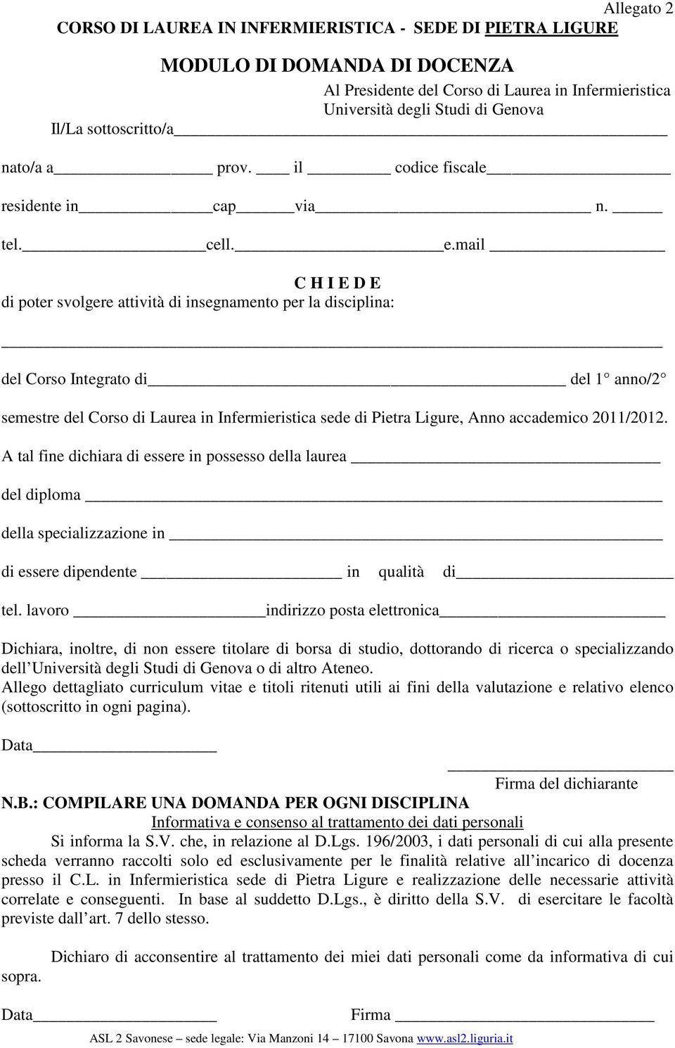 mail C H I E D E di poter svolgere attività di insegnamento per la disciplina: del Corso Integrato di del anno/2 semestre del Corso di Laurea in sede di Pietra Ligure, Anno accademico 20/202.