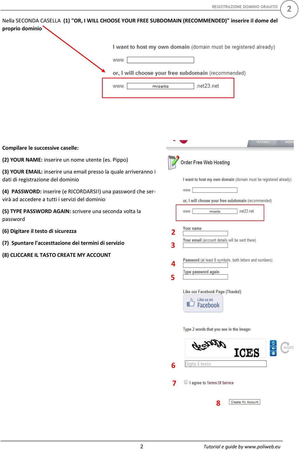 Pippo) () YOUR EMAIL: inserire una email presso la quale arriveranno i dati di registrazione del dominio () PASSWORD: inserire (e RICORDARSI!