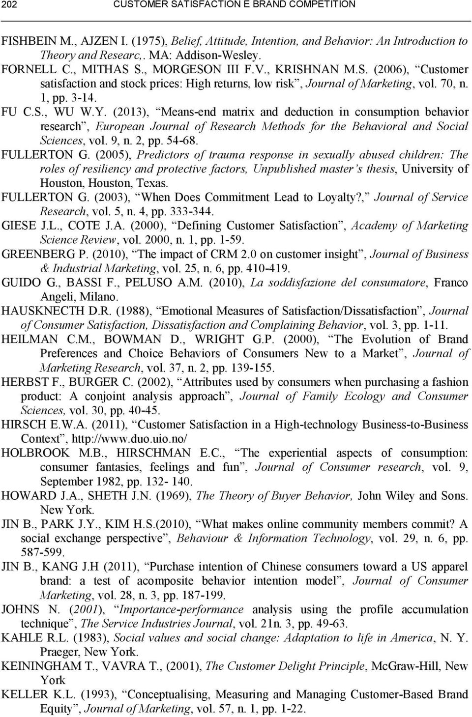 (2013), Means-end matrix and deduction in consumption behavior research, European Journal of Research Methods for the Behavioral and Social Sciences, vol. 9, n. 2, pp. 54-68. FULLERTON G.