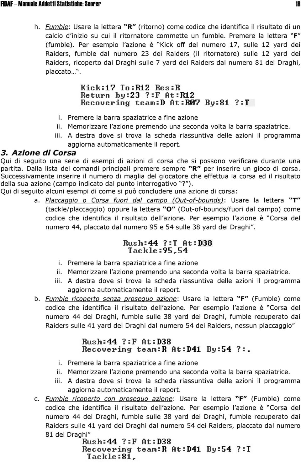 dal numero 81 dei Draghi, placcato. 3. Azione di Corsa Qui di seguito una serie di esempi di azioni di corsa che si possono verificare durante una partita.