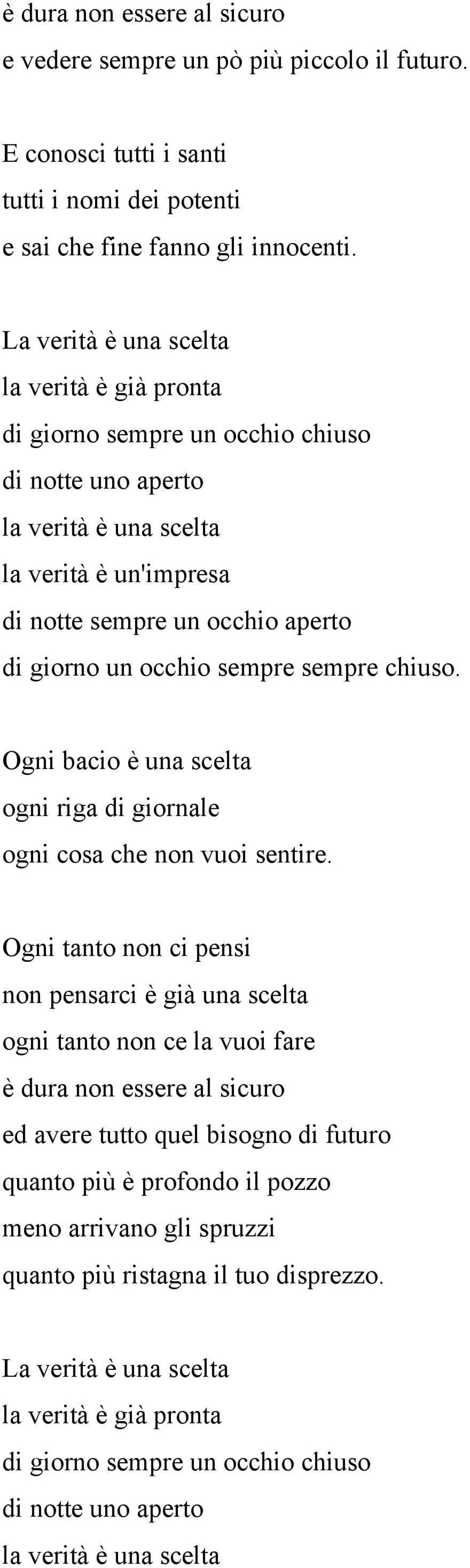 sempre sempre chiuso. Ogni bacio è una scelta ogni riga di giornale ogni cosa che non vuoi sentire.