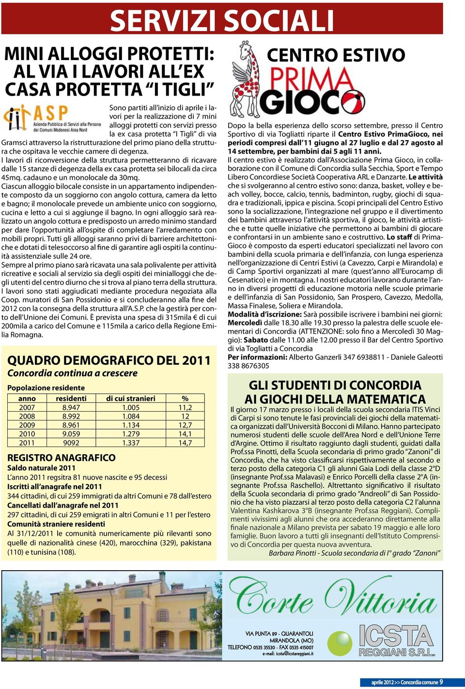 I lavori di riconversione della struttura permetteranno di ricavare dalle 15 stanze di degenza della ex casa protetta sei bilocali da circa 45mq. cadauno e un monolocale da 30mq.