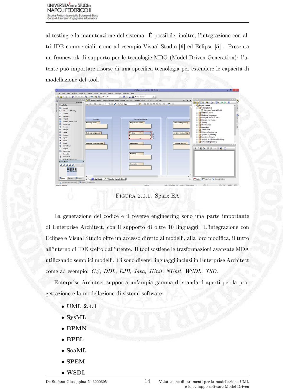 Figura 2.0.1. Sparx EA La generazione del codice e il reverse engineering sono una parte importante di Enterprise Architect, con il supporto di oltre 10 linguaggi.