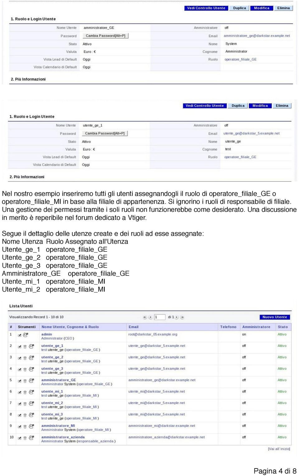 Una discussione in merito è reperibile nel forum dedicato a Vtiger.