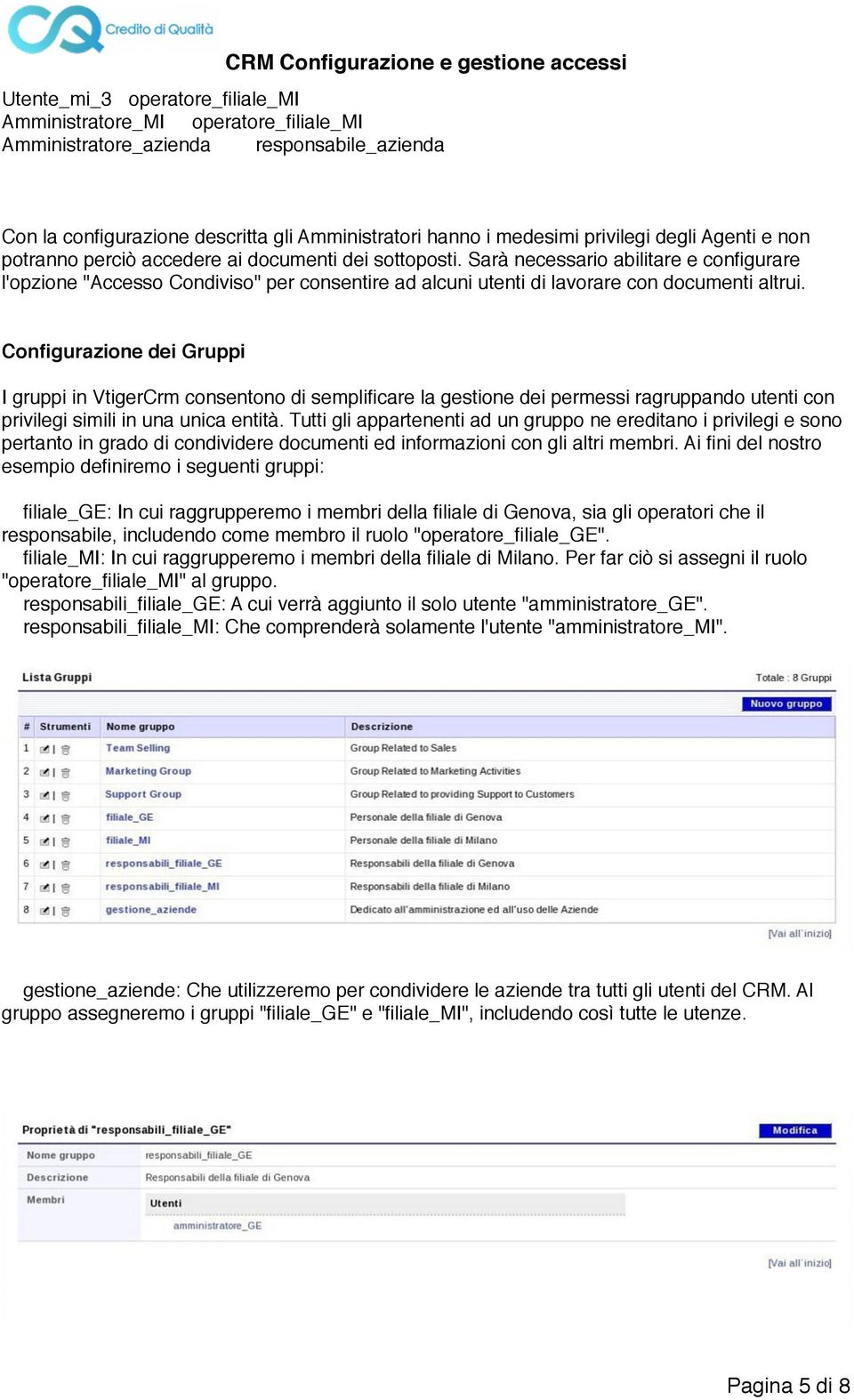 Sarà necessario abilitare e configurare l'opzione "Accesso Condiviso" per consentire ad alcuni utenti di lavorare con documenti altrui.