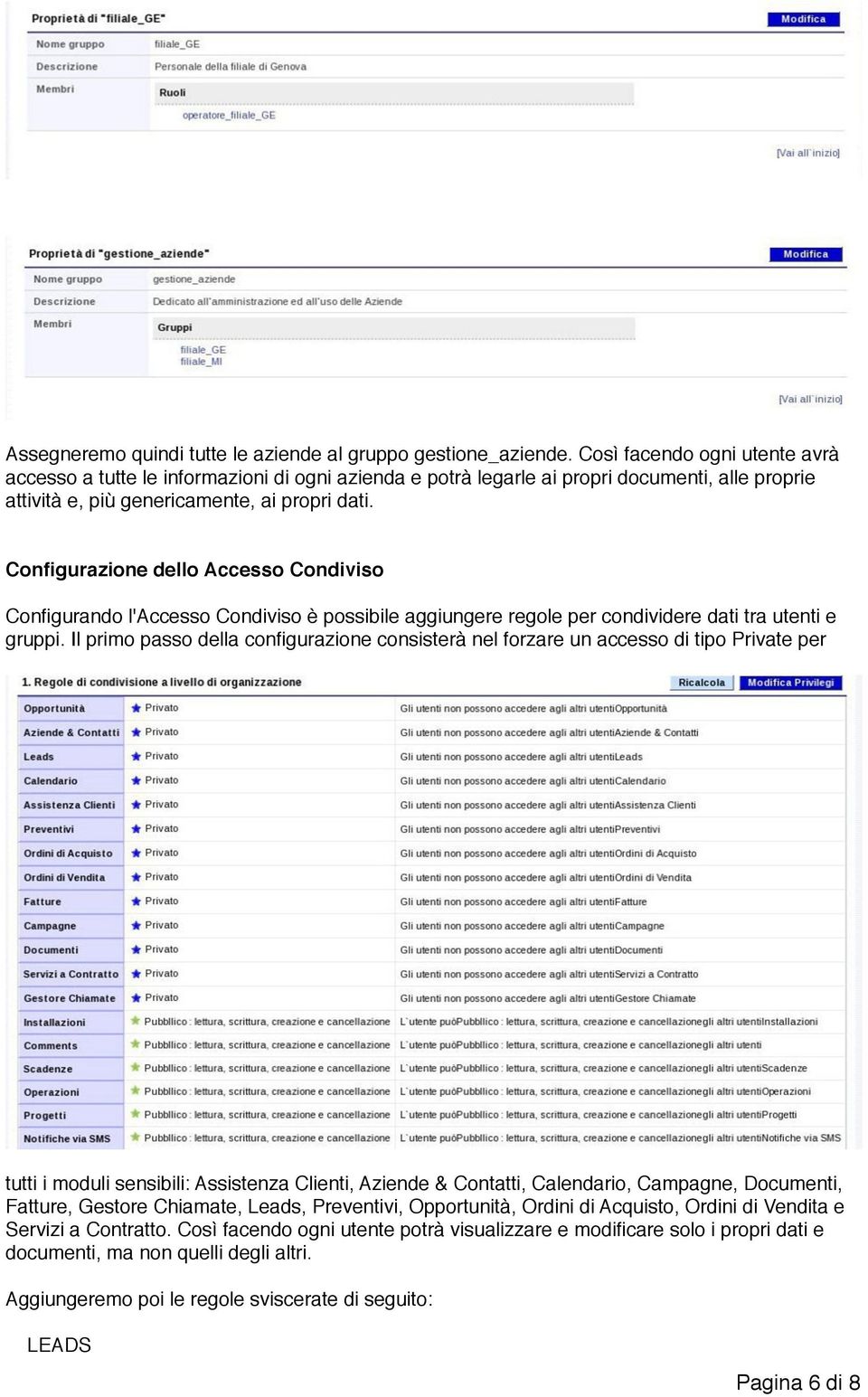 Configurazione dello Accesso Condiviso Configurando l'accesso Condiviso è possibile aggiungere regole per condividere dati tra utenti e gruppi.