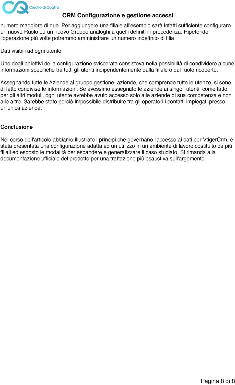 condividere alcune informazioni specifiche tra tutti gli utenti indipendentemente dalla filiale o dal ruolo ricoperto.