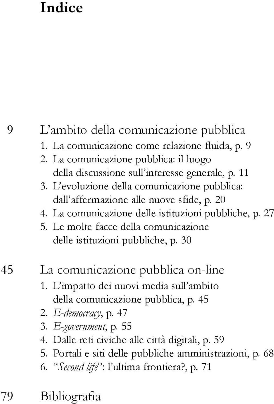 La comunicazione delle istituzioni pubbliche, p. 27 5. Le molte facce della comunicazione delle istituzioni pubbliche, p. 30 La comunicazione pubblica on-line 1.
