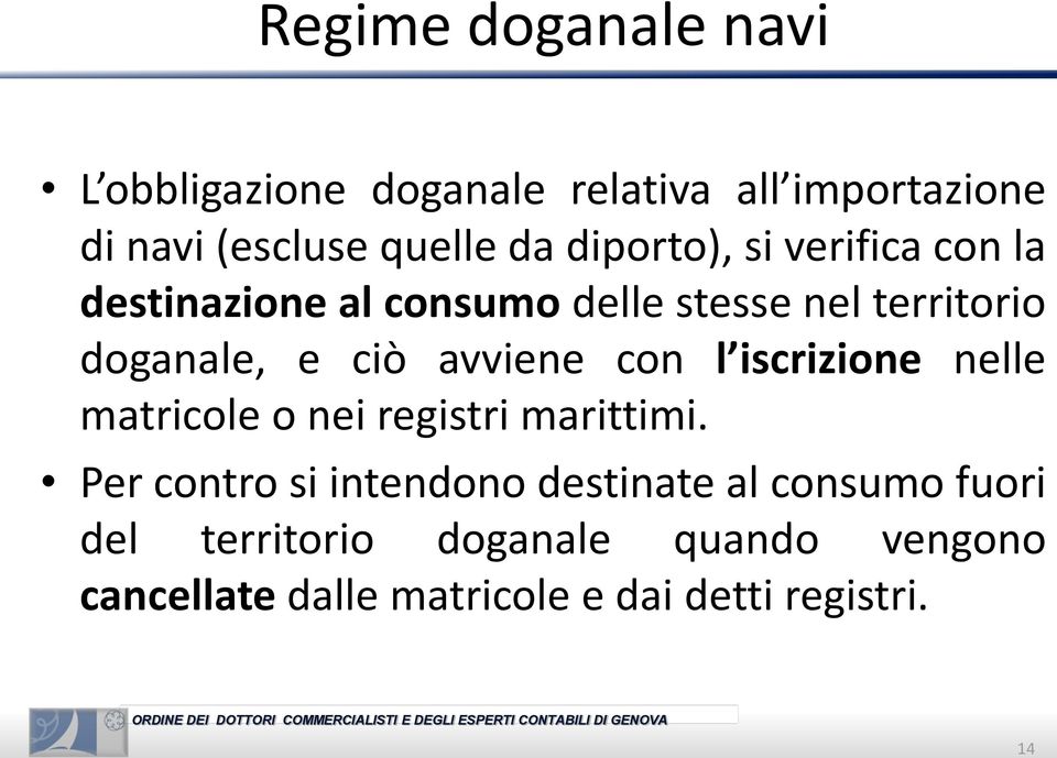 avviene con l iscrizione nelle matricole o nei registri marittimi.