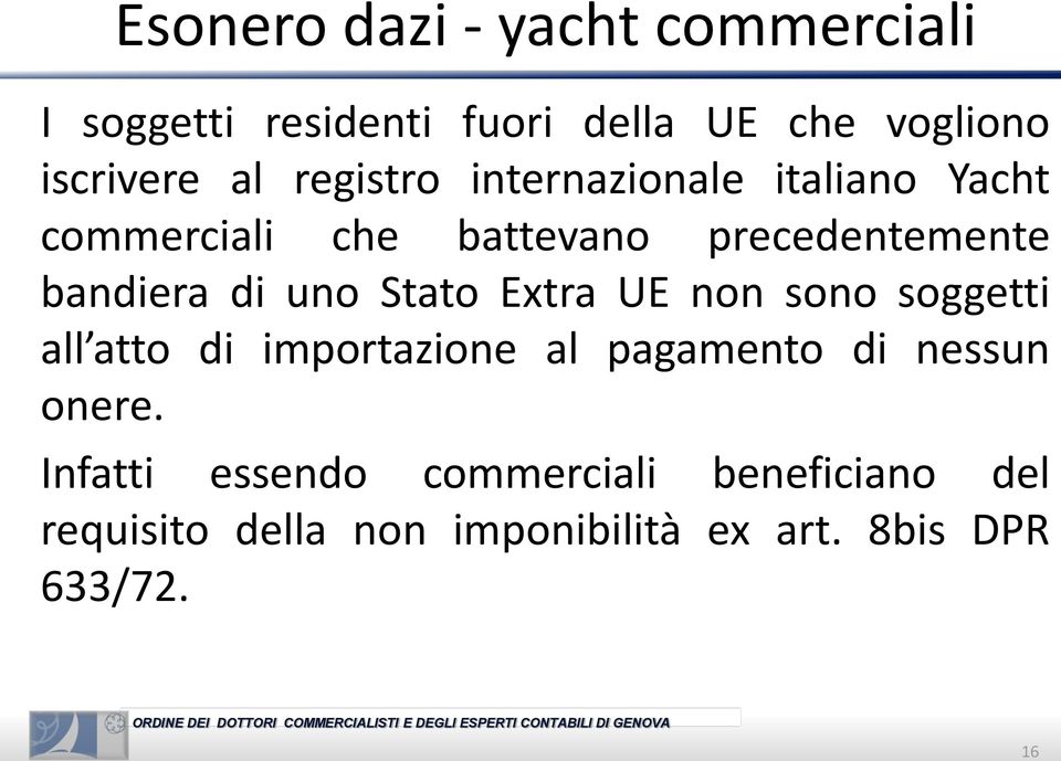 uno Stato Extra UE non sono soggetti all atto di importazione al pagamento di nessun onere.