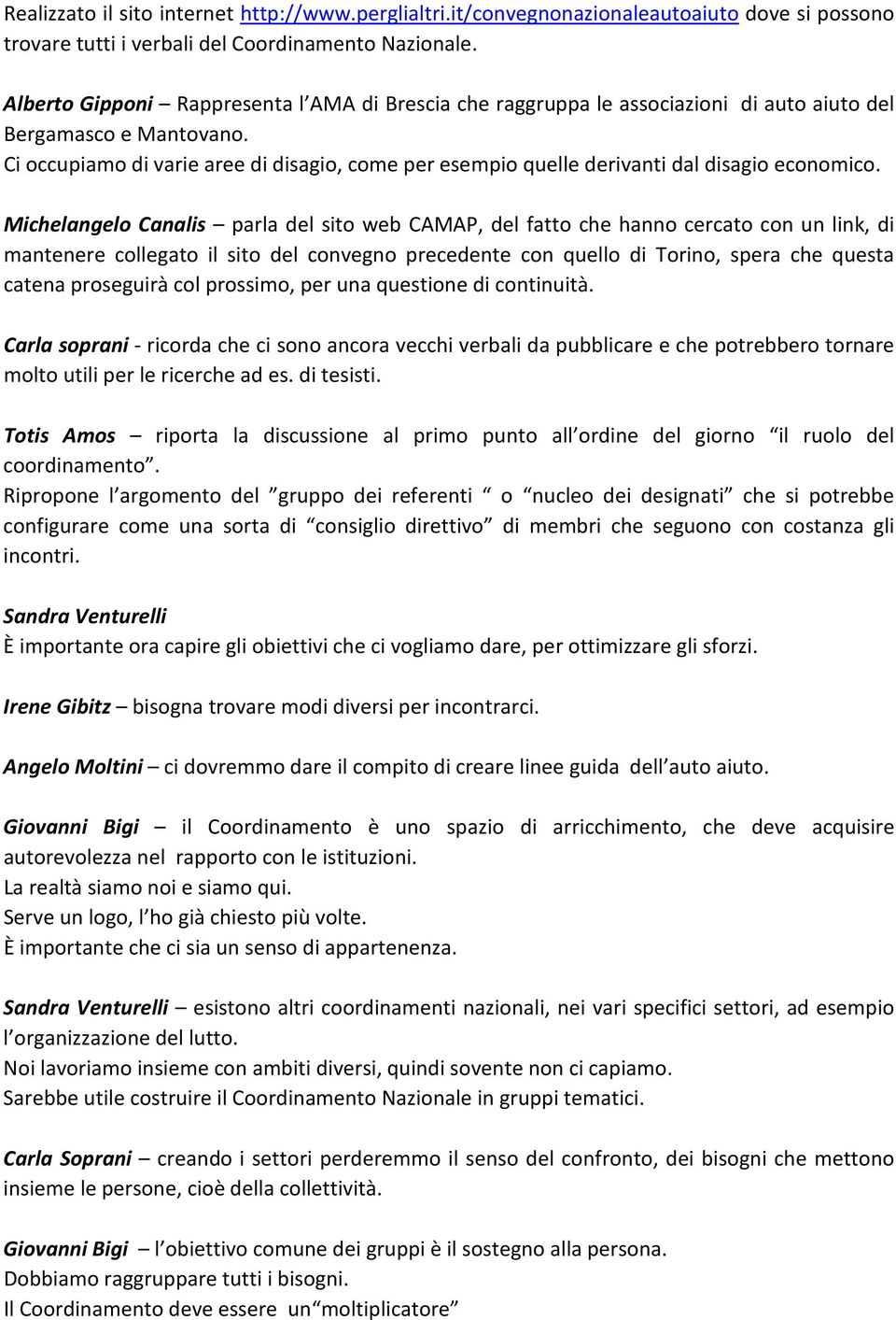 Ci occupiamo di varie aree di disagio, come per esempio quelle derivanti dal disagio economico.