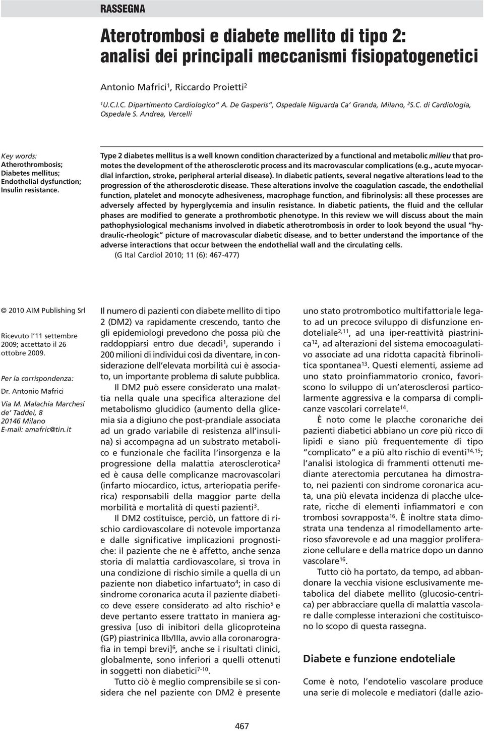 Type 2 diabetes mellitus is a well known condition characterized by a functional and metabolic milieu that promotes the development of the atherosclerotic process and its macrovascular complications