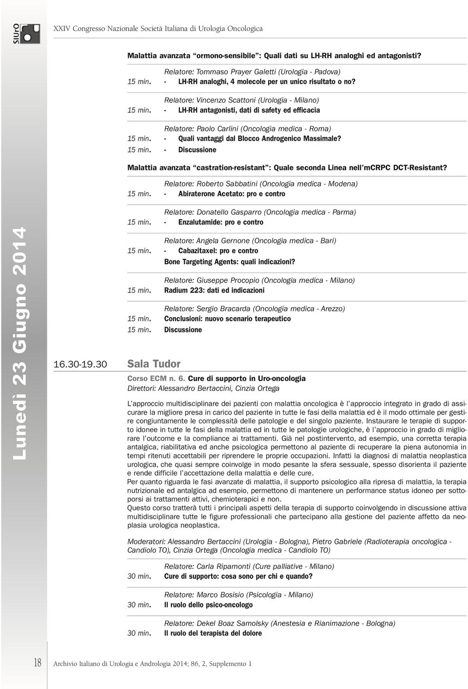 - Quali vantaggi dal Blocco Androgenico Massimale? 15 min. - Discussione Malattia avanzata castration-resistant : Quale seconda Linea nell mcrpc DCT-Resistant?