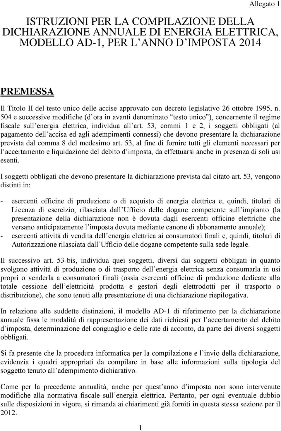 53, commi 1 e 2, i soggetti obbligati (al pagamento dell accisa ed agli adempimenti connessi) che devono presentare la dichiarazione prevista dal comma 8 del medesimo art.