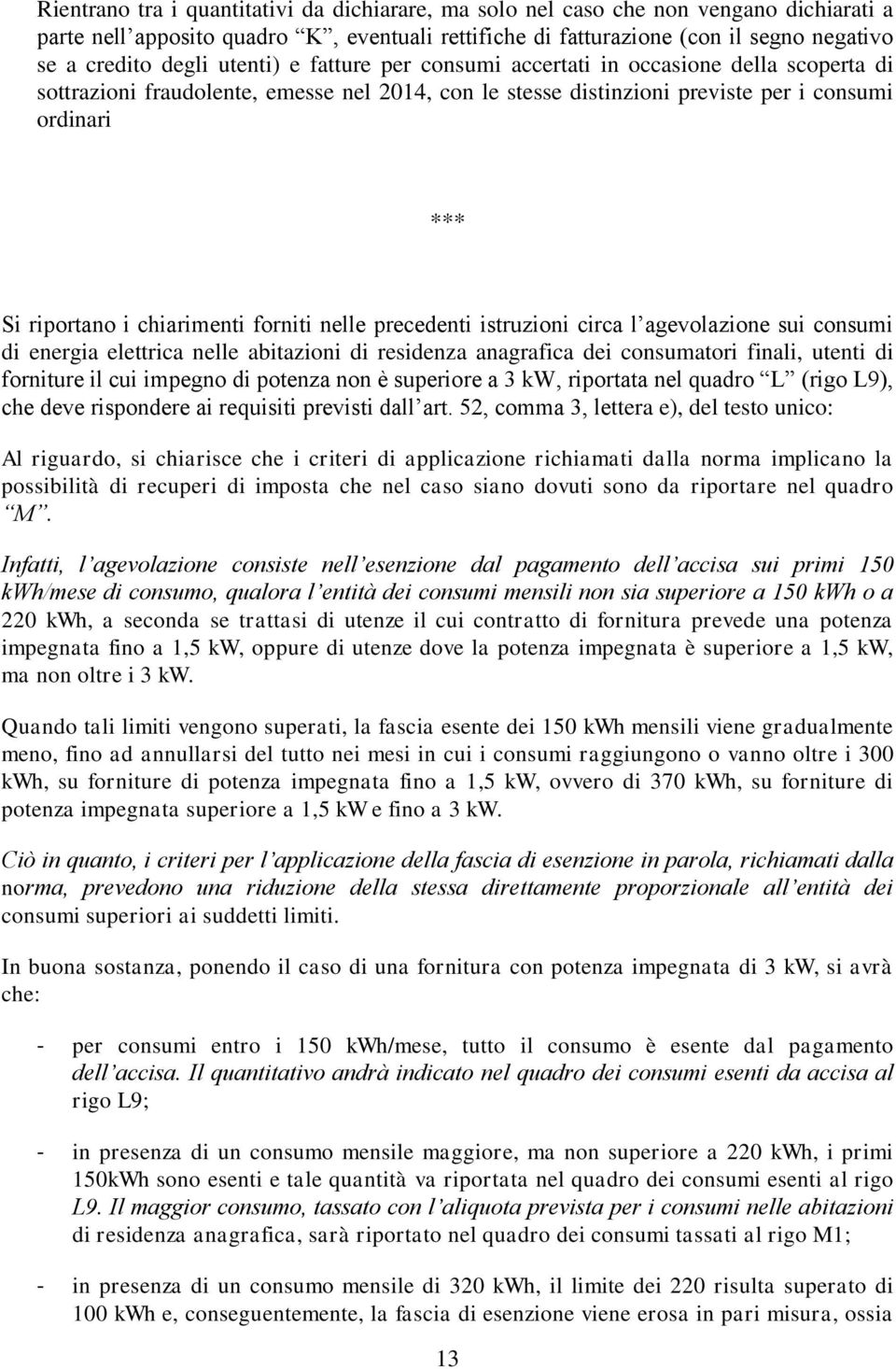 chiarimenti forniti nelle precedenti istruzioni circa l agevolazione sui consumi di energia elettrica nelle abitazioni di residenza anagrafica dei consumatori finali, utenti di forniture il cui