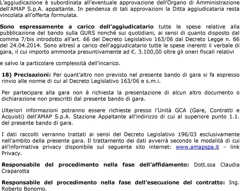 Sono espressamente a carico dell aggiudicatario tutte le spese relative alla pubblicazione del bando sulla GURS nonché sui quotidiani, ai sensi di quanto disposto dal comma 7/bis introdotto all art.