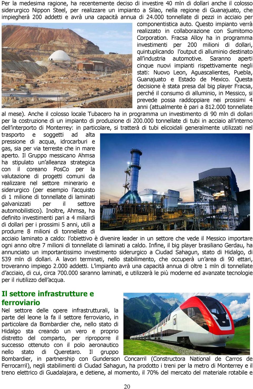 Fracsa Alloy ha in programma investimenti per 200 milioni di dollari, quintuplicando l output di alluminio destinato all industria automotive.