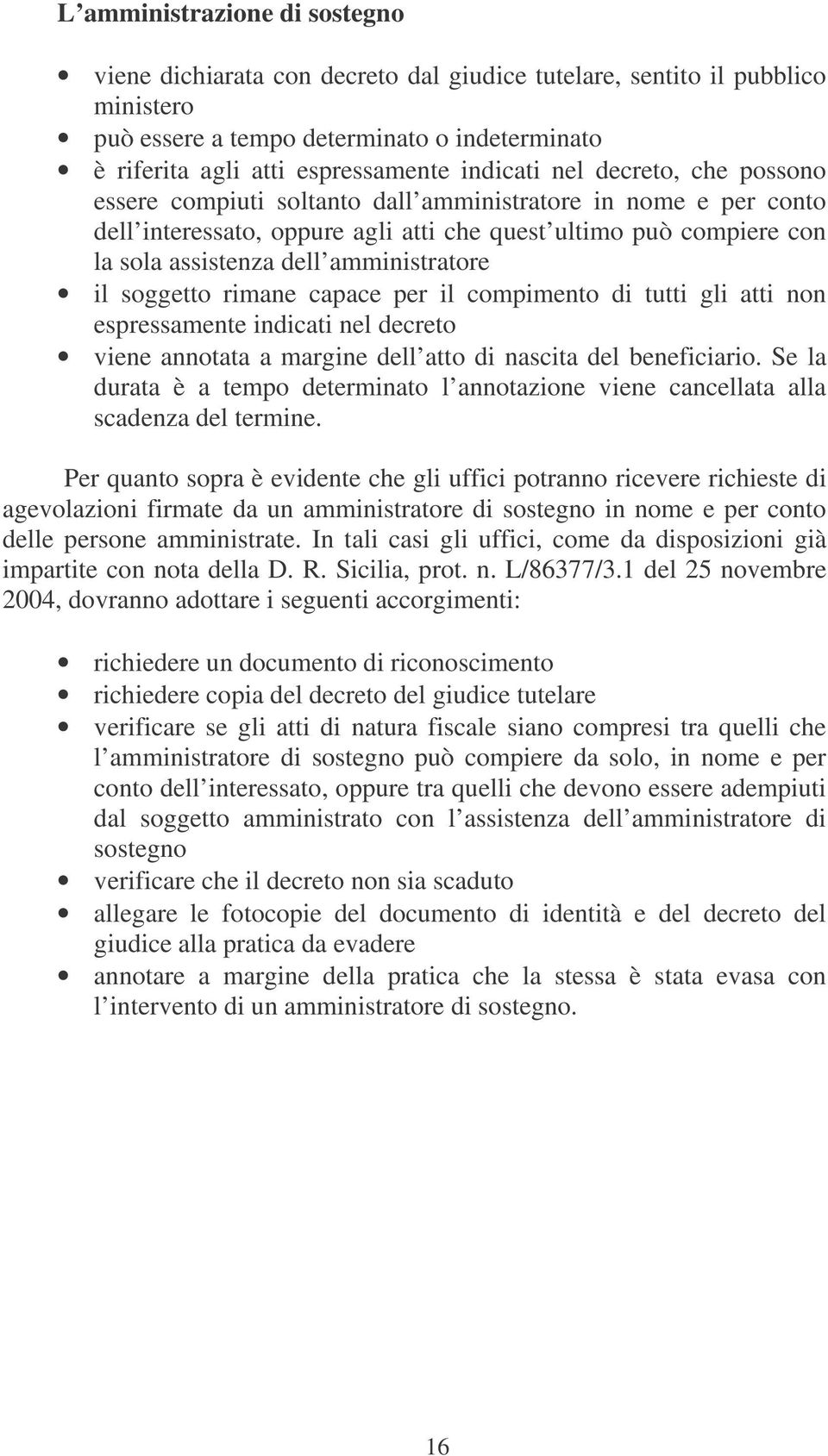 amministratore il soggetto rimane capace per il compimento di tutti gli atti non espressamente indicati nel decreto viene annotata a margine dell atto di nascita del beneficiario.