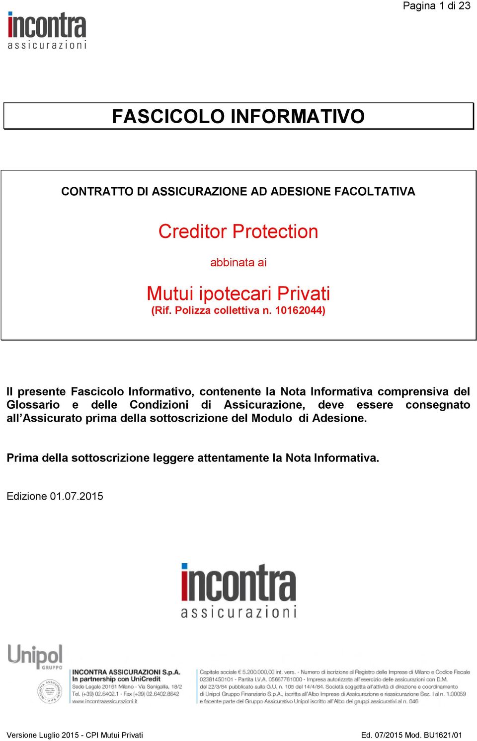 10162044) Il presente Fascicolo Informativo, contenente la Nota Informativa comprensiva del Glossario e delle Condizioni