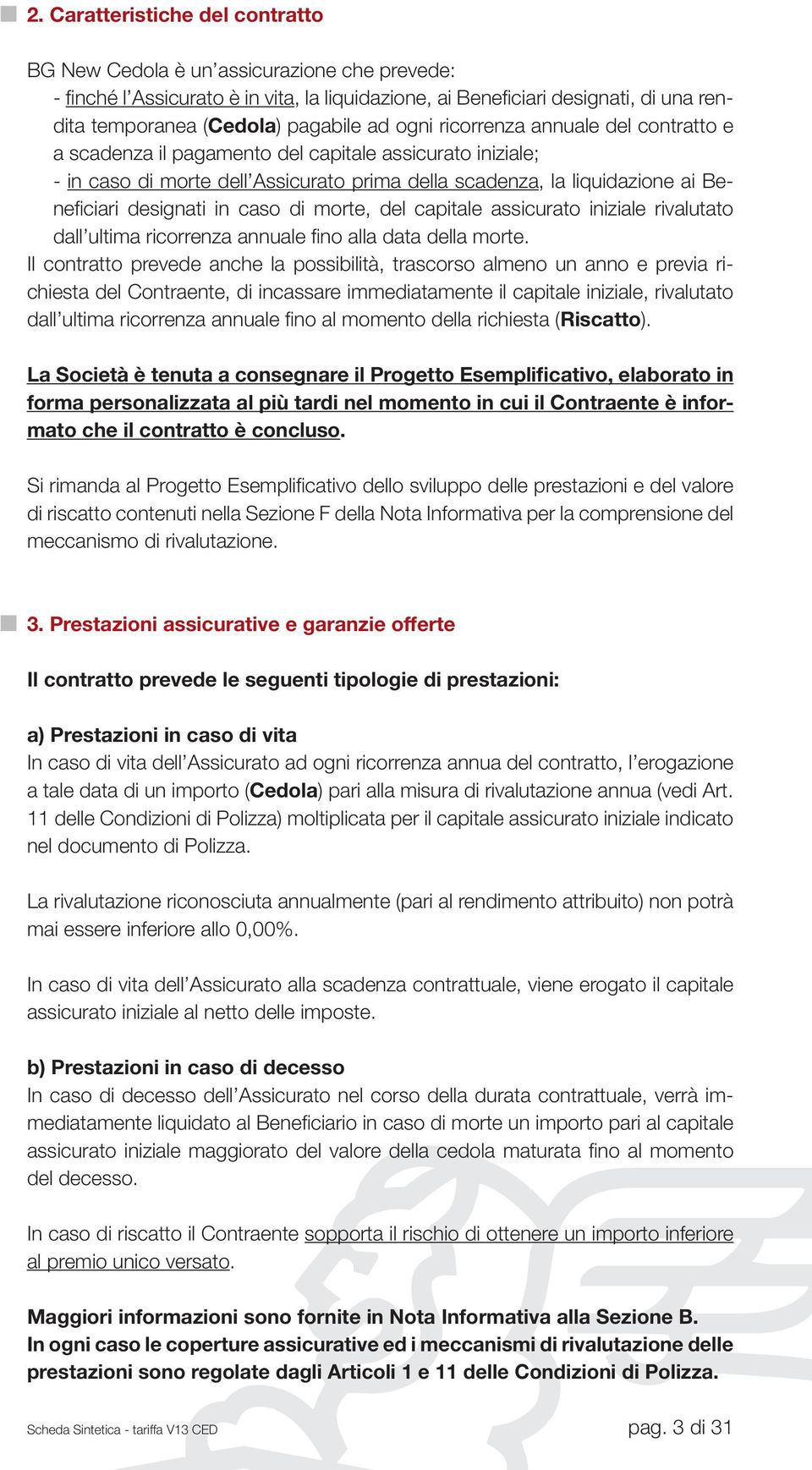 in caso di morte, del capitale assicurato iniziale rivalutato dall ultima ricorrenza annuale fino alla data della morte.