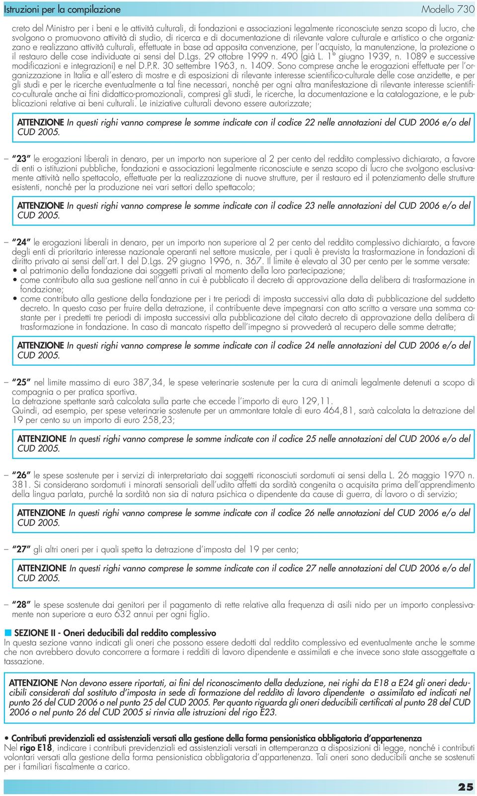 acquisto, la manutenzione, la protezione o il restauro delle cose individuate ai sensi del D.Lgs. 29 ottobre 1999 n. 490 (già L. 1 giugno 1939, n.