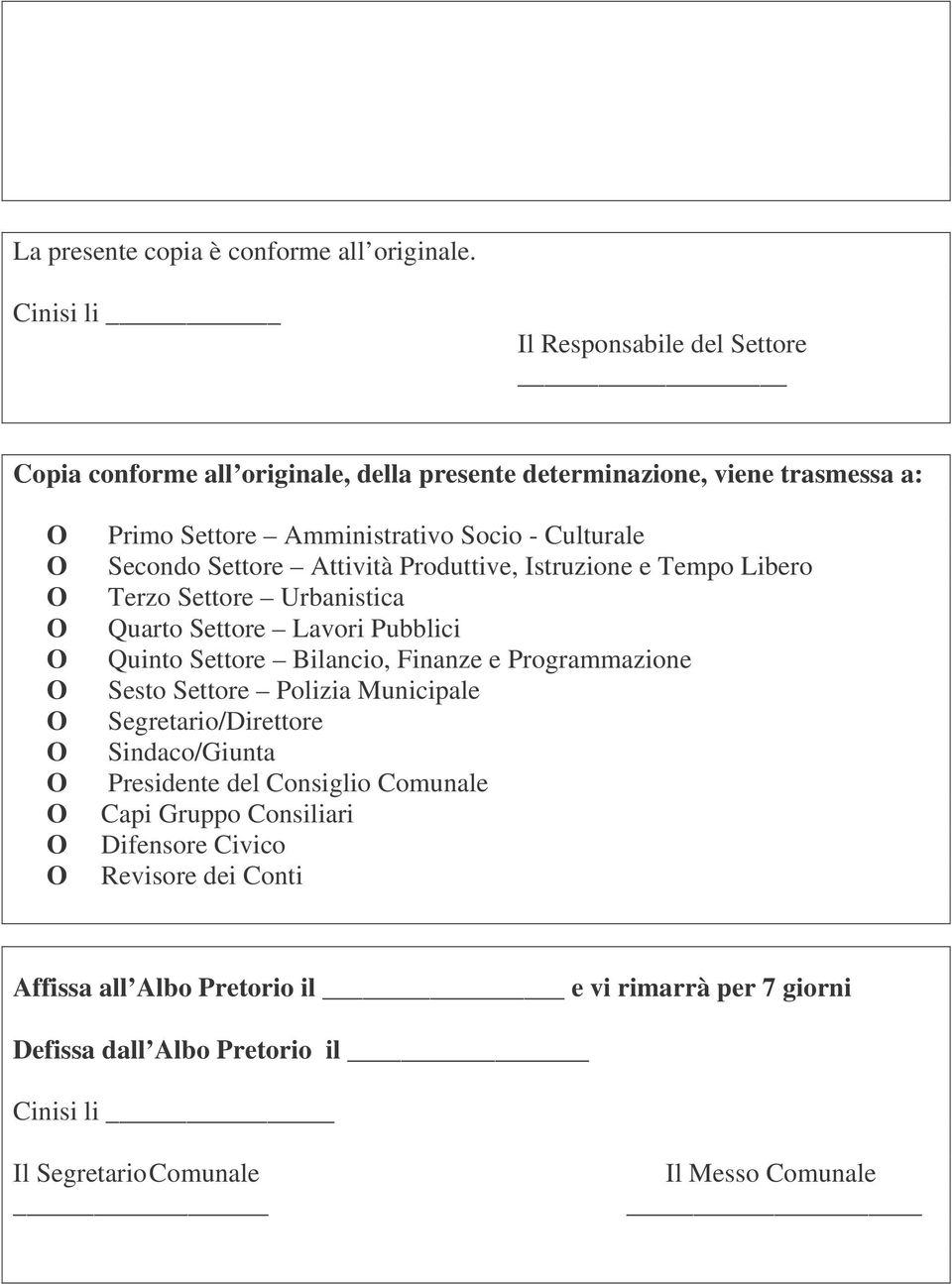 Secondo Settore Attività Produttive, Istruzione e Tempo Libero Terzo Settore Urbanistica Quarto Settore Lavori Pubblici Quinto Settore Bilancio, Finanze e