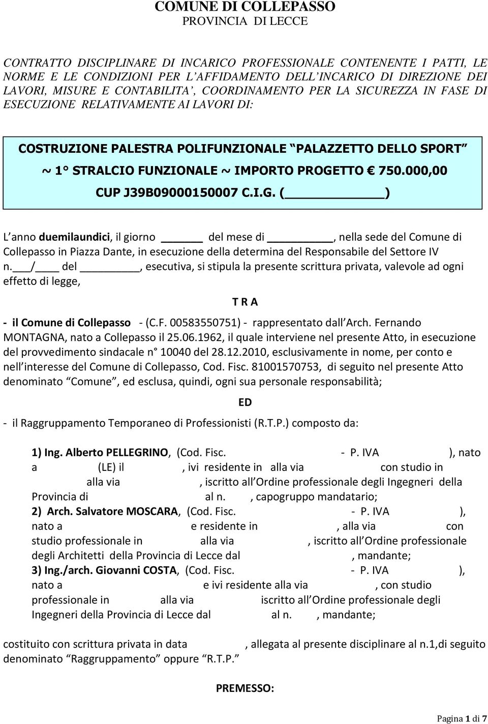 000,00 CUP J39B09000150007 C.I.G. ( ) L anno duemilaundici, il giorno del mese di, nella sede del Comune di Collepasso in Piazza Dante, in esecuzione della determina del Responsabile del Settore IV n.