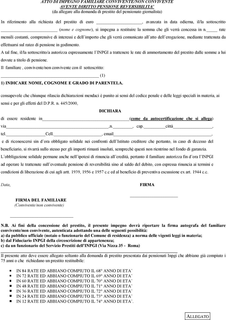 rate mensili costanti, comprensive di interessi e dell importo che gli verrà comunicato all atto dell erogazione, mediante trattenuta da effettuarsi sul rateo di pensione in godimento.