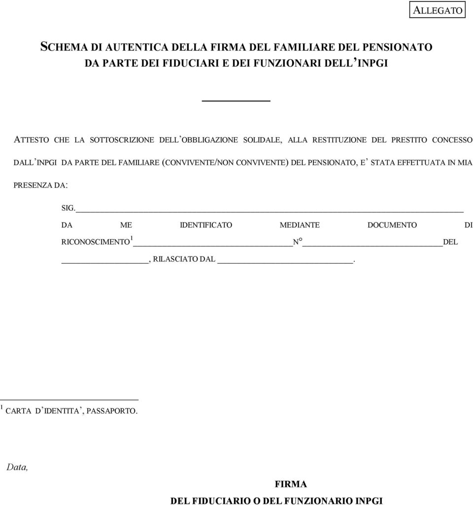 FAMILIARE (CONVIVENTE/NON CONVIVENTE) DEL PENSIONATO, E STATA EFFETTUATA IN MIA PRESENZA DA: SIG.