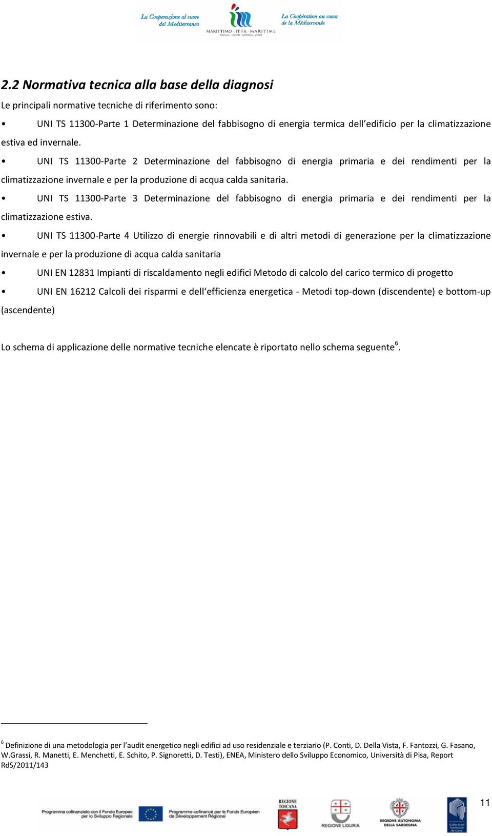 UNI TS 11300-Parte 2 Determinazione del fabbisogno di energia primaria e dei rendimenti per la climatizzazione invernale e per la produzione di acqua calda sanitaria.