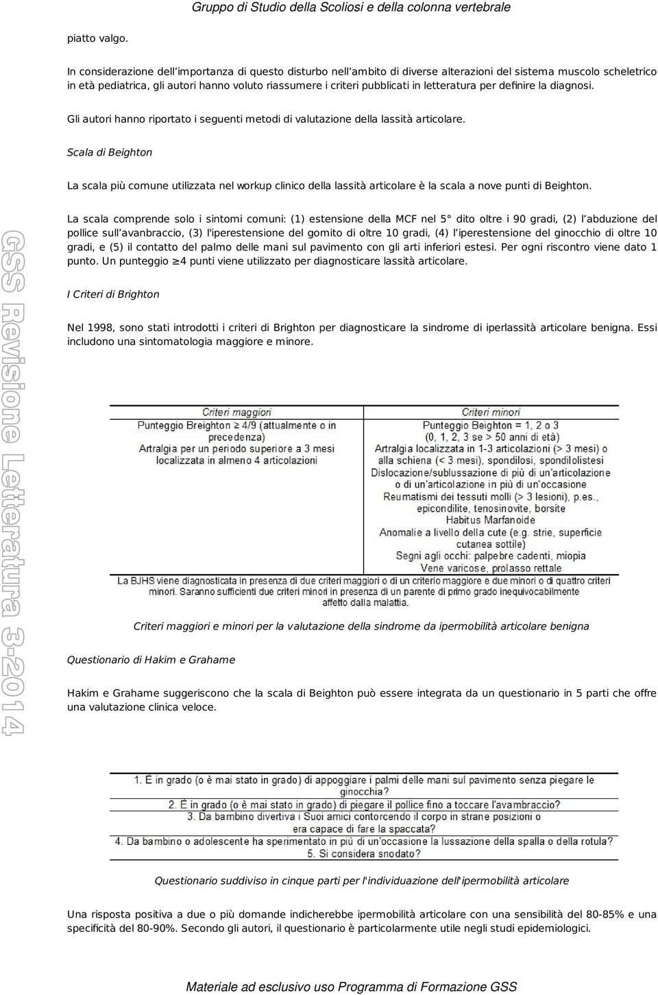 letteratura per definire la diagnosi. Gli autori hanno riportato i seguenti metodi di valutazione della lassità articolare.