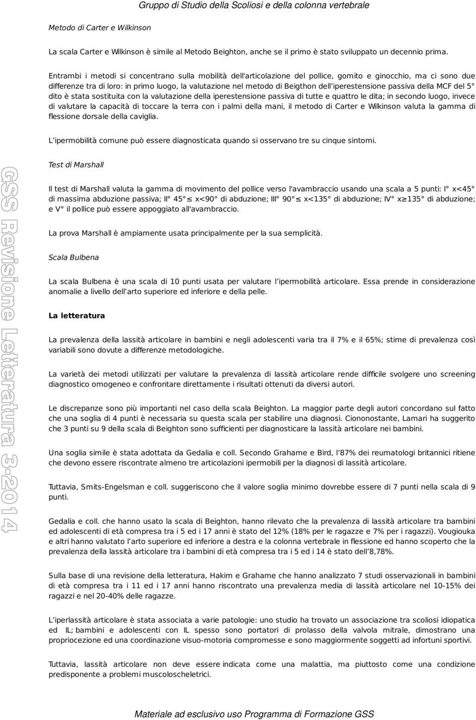 iperestensione passiva della MCF del 5 dito è stata sostituita con la valutazione della iperestensione passiva di tutte e quattro le dita; in secondo luogo, invece di valutare la capacità di toccare