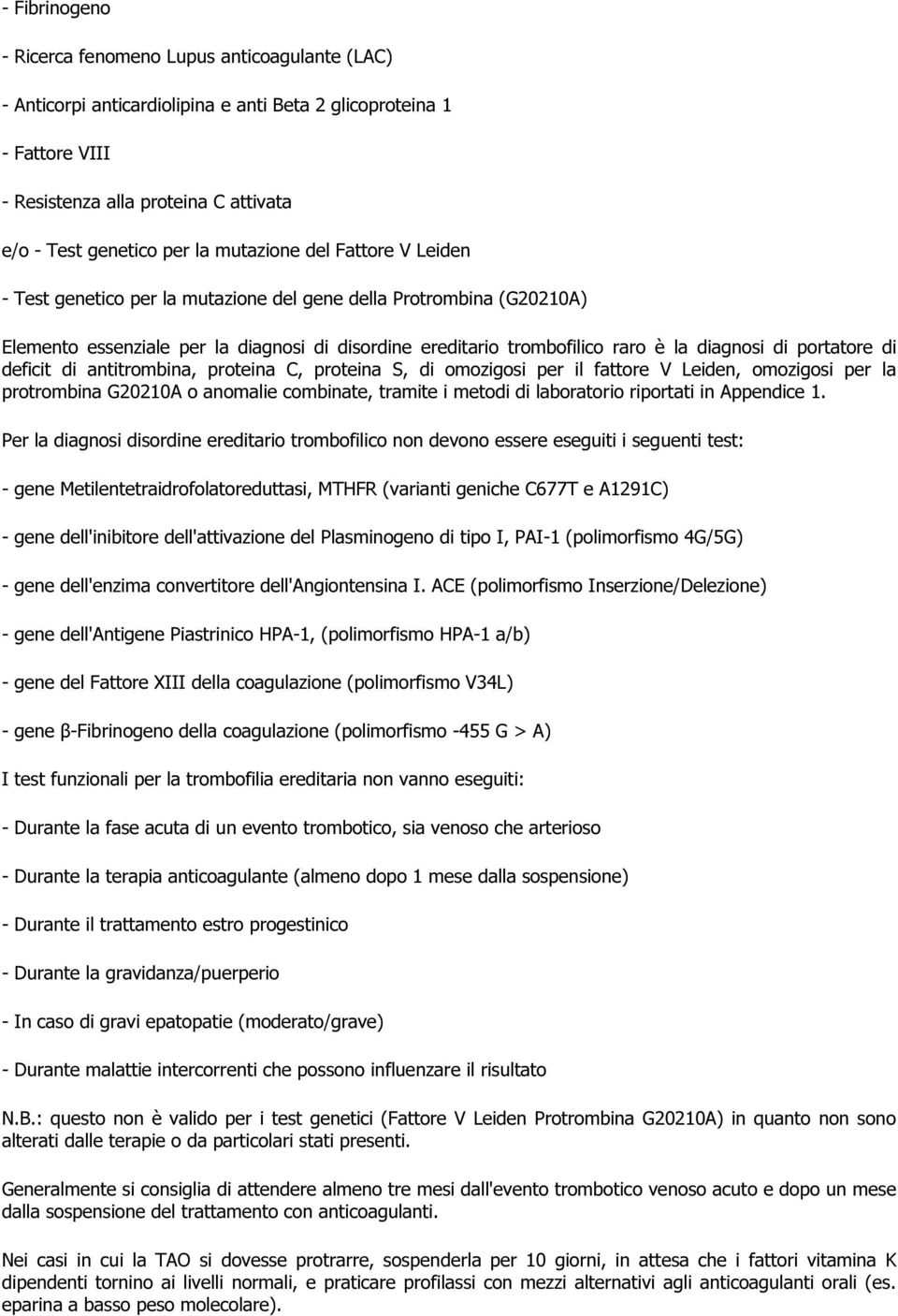 portatore di deficit di antitrombina, proteina C, proteina S, di omozigosi per il fattore V Leiden, omozigosi per la protrombina G20210A o anomalie combinate, tramite i metodi di laboratorio