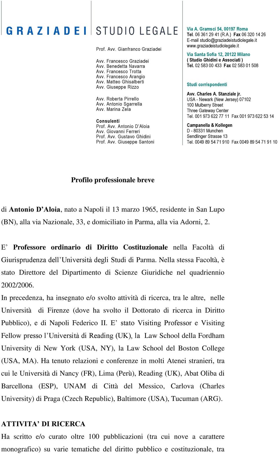 06 361 29 41 (R.A.) Fax 06 320 14 26 E-mail studio@graziadeistudiolegale.it www.graziadeistudiolegale.it Via Santa Sofia 12, 20122 Milano ( Studio Ghidini e Associati ) Tel.