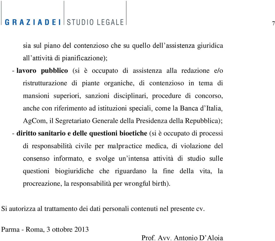 Generale della Presidenza della Repubblica); - diritto sanitario e delle questioni bioetiche (si è occupato di processi di responsabilità civile per malpractice medica, di violazione del consenso