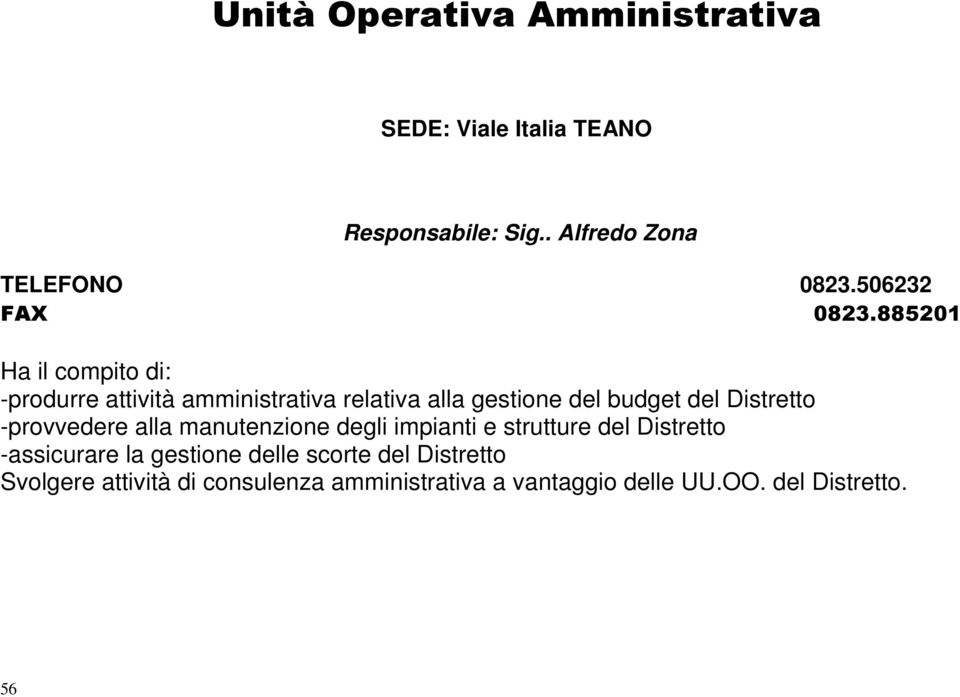 885201 Ha il compito di: -produrre attività amministrativa relativa alla gestione del budget del Distretto