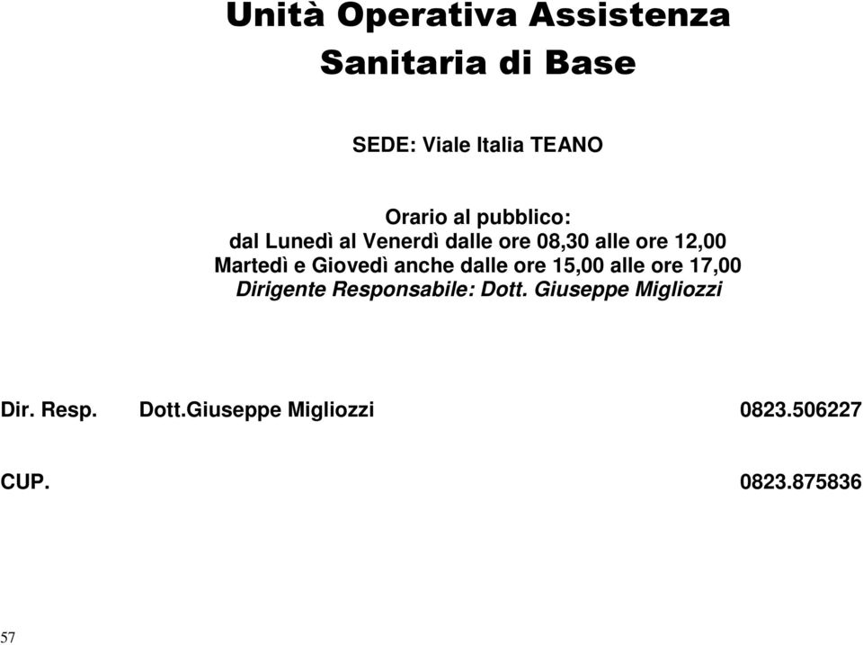 Giovedì anche dalle ore 15,00 alle ore 17,00 Dirigente Responsabile: Dott.