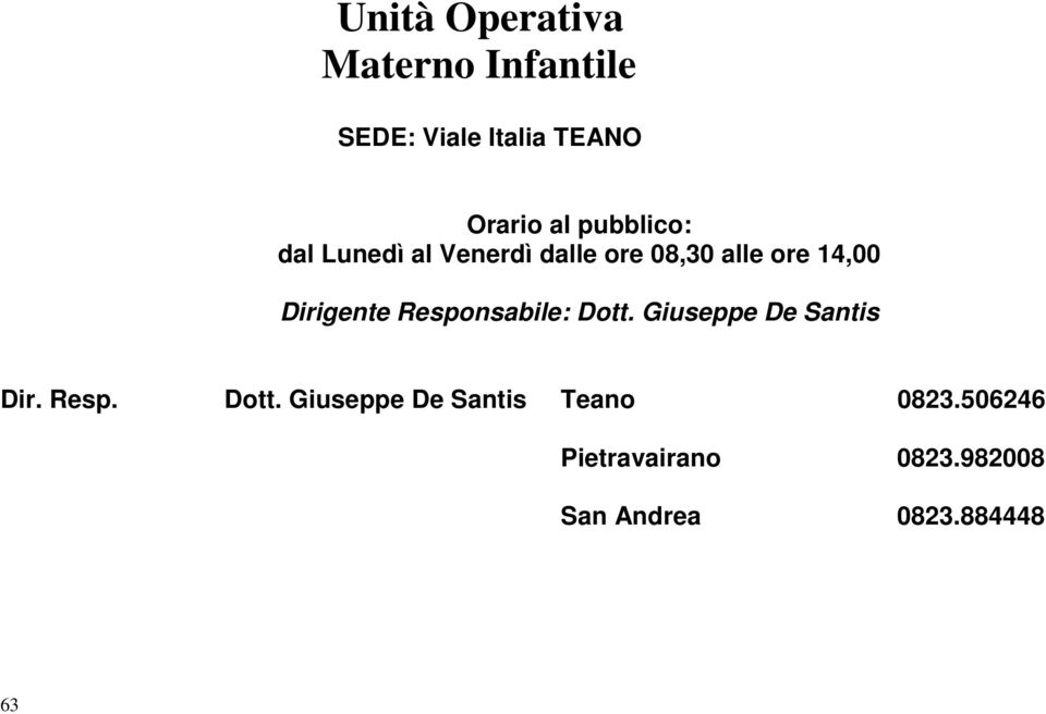 Responsabile: Dott. Giuseppe De Santis Dir. Resp. Dott. Giuseppe De Santis Teano 0823.