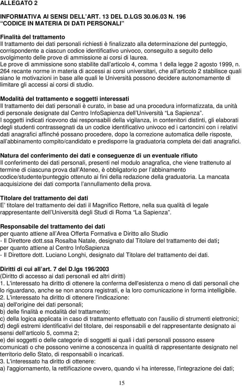 identificativo univoco, conseguito a seguito dello svolgimento delle prove di ammissione ai corsi di laurea.